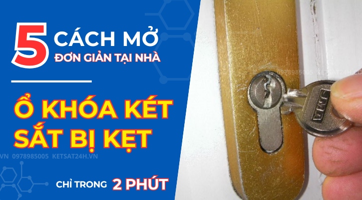 Bật mí 5 cách mở ổ khóa két sắt bị kẹt tại nhà đơn giản trong 2 phút
